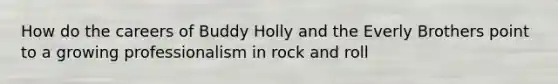 How do the careers of Buddy Holly and the Everly Brothers point to a growing professionalism in rock and roll