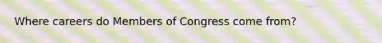 Where careers do Members of Congress come from?