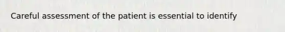 Careful assessment of the patient is essential to identify