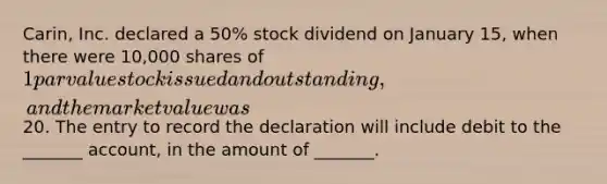 Carin, Inc. declared a 50% stock dividend on January 15, when there were 10,000 shares of 1 par value stock issued and outstanding, and the market value was20. The entry to record the declaration will include debit to the _______ account, in the amount of _______.