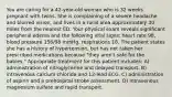 You are caring for a 42-year-old woman who is 32 weeks pregnant with twins. She is complaining of a severe headache and blurred vision, and lives in a rural area approximately 30 miles from the nearest ED. Your physical exam reveals significant peripheral edema and the following vital signs: heart rate 98, blood pressure 156/98 mmHg, respirations 18. The patient states she has a history of hypertension, but has not taken her prescribed medications because "they aren't safe for the babies." Appropriate treatment for this patient includes: A) administration of nitroglycerine and delayed transport. B) intravenous calcium chloride and 12-lead ECG. C) administration of aspirin and a prehospital stroke assessment. D) intravenous magnesium sulfate and rapid transport.