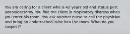 You are caring for a client who is 42 years old and status post adenoidectomy. You find the client in respiratory distress when you enter his room. You ask another nurse to call the physician and bring an endotracheal tube into the room. What do you suspect?