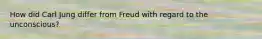 How did Carl Jung differ from Freud with regard to the unconscious?