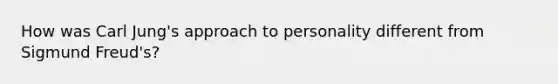 How was Carl Jung's approach to personality different from Sigmund Freud's?