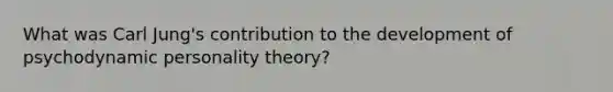 What was Carl Jung's contribution to the development of psychodynamic personality theory?