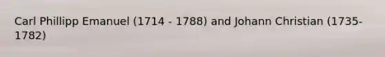 Carl Phillipp Emanuel (1714 - 1788) and Johann Christian (1735-1782)