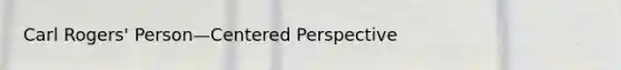 Carl Rogers' Person—Centered Perspective