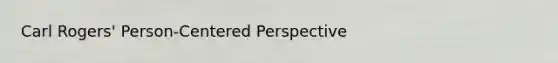 Carl Rogers' Person-Centered Perspective