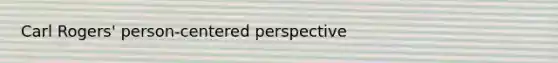 Carl Rogers' person-centered perspective