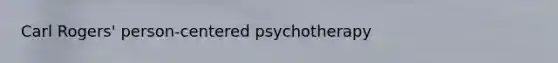 Carl Rogers' person-centered psychotherapy