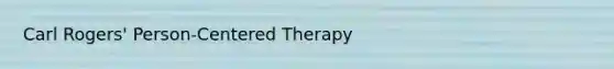 Carl Rogers' Person-Centered Therapy