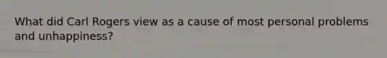 What did Carl Rogers view as a cause of most personal problems and unhappiness?