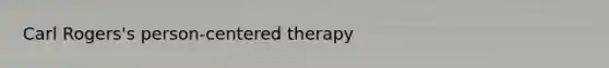 Carl Rogers's person-centered therapy