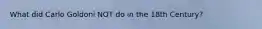What did Carlo Goldoni NOT do in the 18th Century?