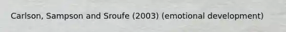 Carlson, Sampson and Sroufe (2003) (emotional development)