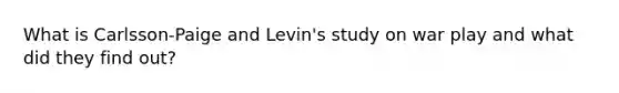 What is Carlsson-Paige and Levin's study on war play and what did they find out?