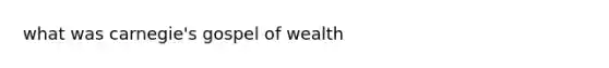 what was carnegie's gospel of wealth