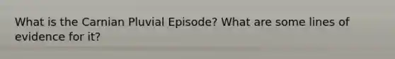 What is the Carnian Pluvial Episode? What are some lines of evidence for it?