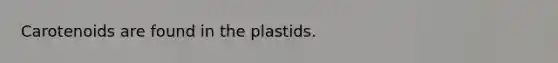 Carotenoids are found in the plastids.