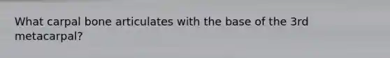 What carpal bone articulates with the base of the 3rd metacarpal?