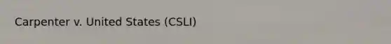 Carpenter v. United States (CSLI)