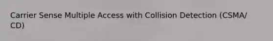 Carrier Sense Multiple Access with Collision Detection (CSMA/ CD)