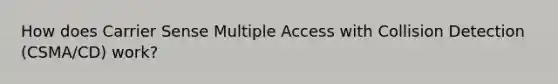 How does Carrier Sense Multiple Access with Collision Detection (CSMA/CD) work?