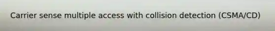 Carrier sense multiple access with collision detection (CSMA/CD)