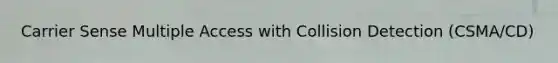 Carrier Sense Multiple Access with Collision Detection (CSMA/CD)