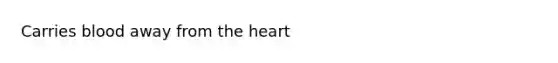 Carries blood away from <a href='https://www.questionai.com/knowledge/kya8ocqc6o-the-heart' class='anchor-knowledge'>the heart</a>