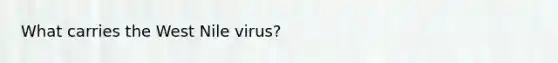 What carries the West Nile virus?