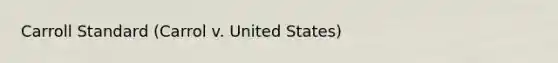 Carroll Standard (Carrol v. United States)