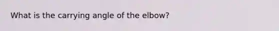 What is the carrying angle of the elbow?