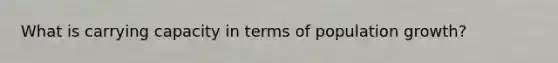 What is carrying capacity in terms of population growth?