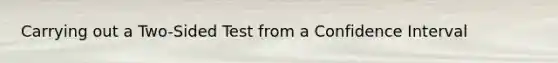 Carrying out a Two-Sided Test from a Confidence Interval
