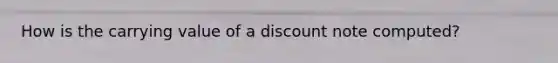 How is the carrying value of a discount note computed?