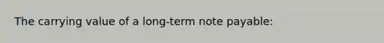 The carrying value of a long-term note payable: