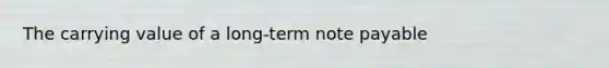 The carrying value of a long-term note payable