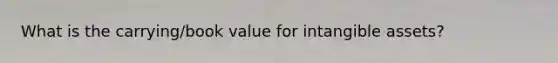 What is the carrying/book value for intangible assets?