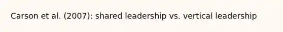 Carson et al. (2007): shared leadership vs. vertical leadership