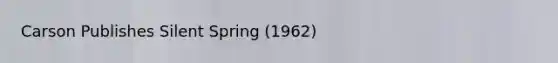 Carson Publishes Silent Spring (1962)