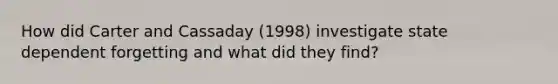 How did Carter and Cassaday (1998) investigate state dependent forgetting and what did they find?