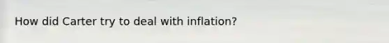 How did Carter try to deal with inflation?