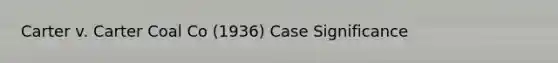 Carter v. Carter Coal Co (1936) Case Significance