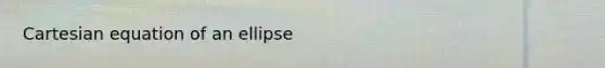 Cartesian equation of an ellipse