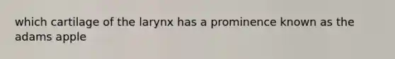 which cartilage of the larynx has a prominence known as the adams apple