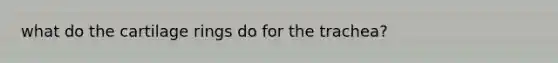 what do the cartilage rings do for the trachea?