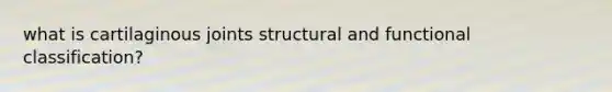 what is cartilaginous joints structural and functional classification?