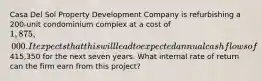 Casa Del Sol Property Development Company is refurbishing a 200-unit condominium complex at a cost of 1,875,000. It expects that this will lead to expected annual cash flows of415,350 for the next seven years. What internal rate of return can the firm earn from this project?