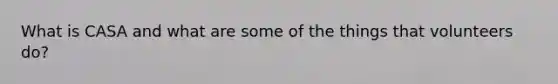 What is CASA and what are some of the things that volunteers do?